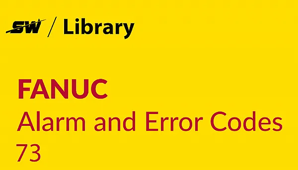 How to Resolve Fanuc Alarm 73?
